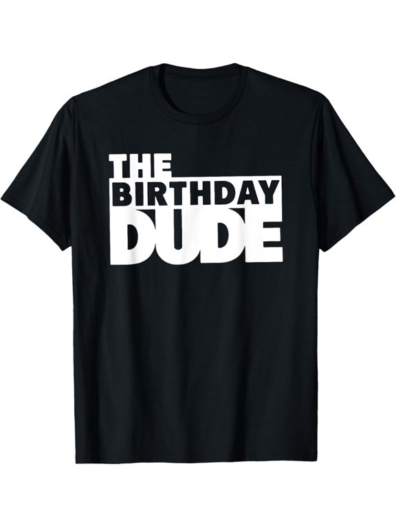 Birthday Dude Boys, Cool Boys Birthday, The Birthday Dude T-ShirtMen's and women's gift, black and white T-shirt, size: Extra large S-4XL