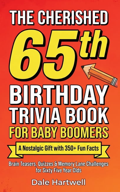 Birthday Gifts for Men and Women The Cherished 65th Birthday Trivia Book for Baby Boomers: A Nostalgic Gift with 350+ Fun Facts, Brain Teasers, Quizzes a, Book 2, (Hardcover)
