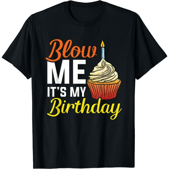 Birthday Meme Birthday Party Blow Me It's My Birthday T-Shirt Black Small