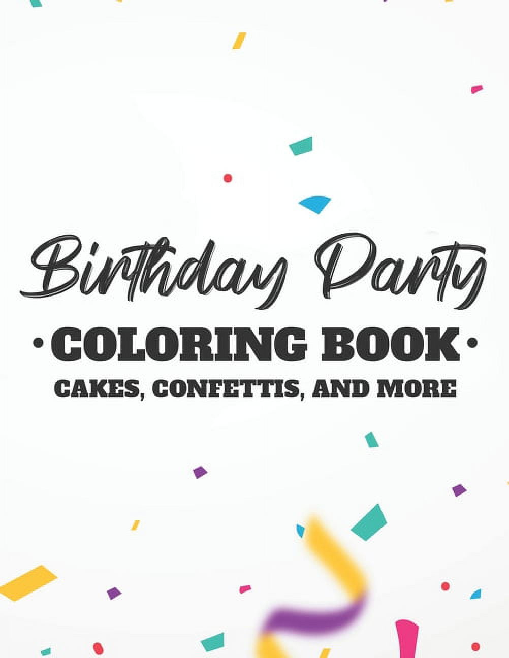 Birthday Party Coloring Book Cakes, Confettis, And More: Fun-Filled ...