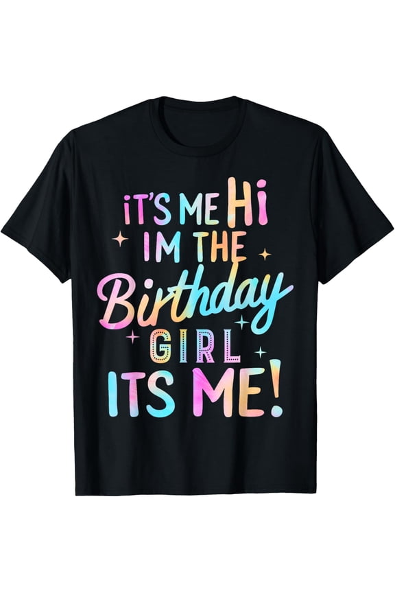 Birthday Party Hi Its Me Im The Birthday Girl T-ShirtMen and women, White Black T-shirt, size: Extra large S-4XL