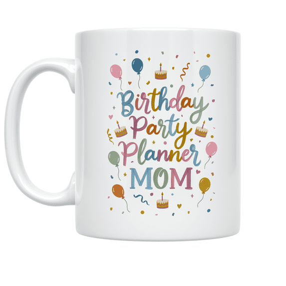 Birthday Party Planner Mom - Birthday Party Enthusiast - 11 oz Ceramic ...