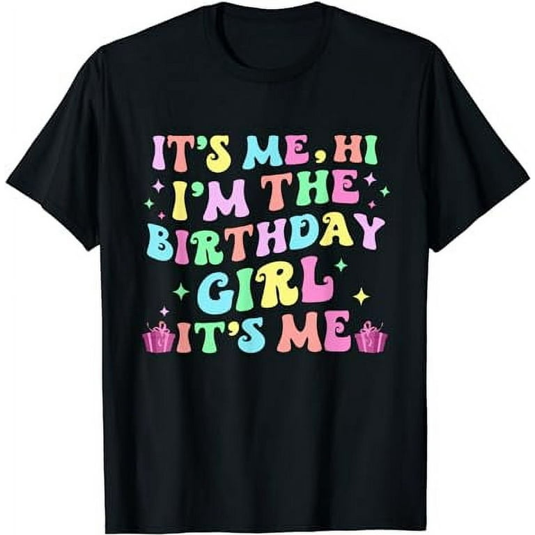 Birthday Party Shirt Its Me Hi Im The Birthday Girl Its Me T Shirt