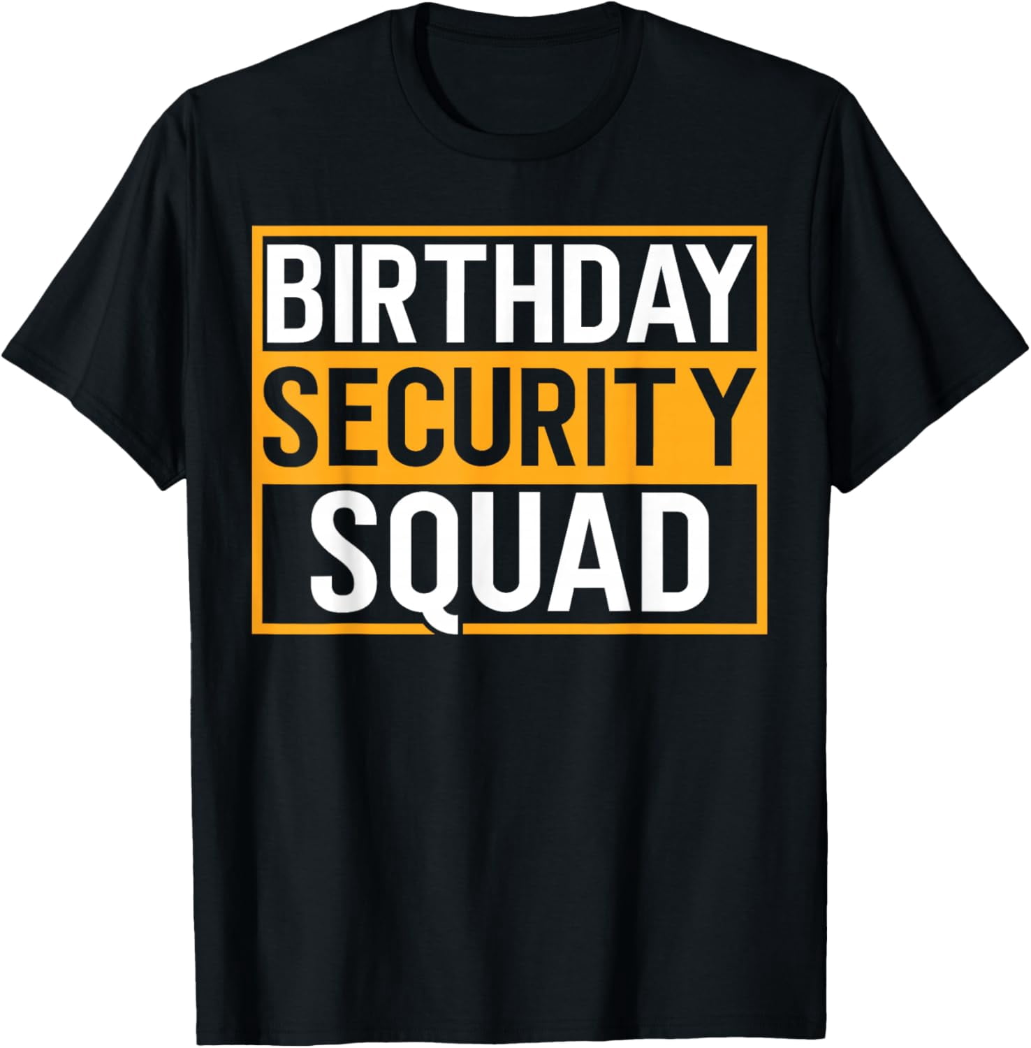 Birthday Security Squad Funny Family Party Best Ever T-Shirt Shirts ...