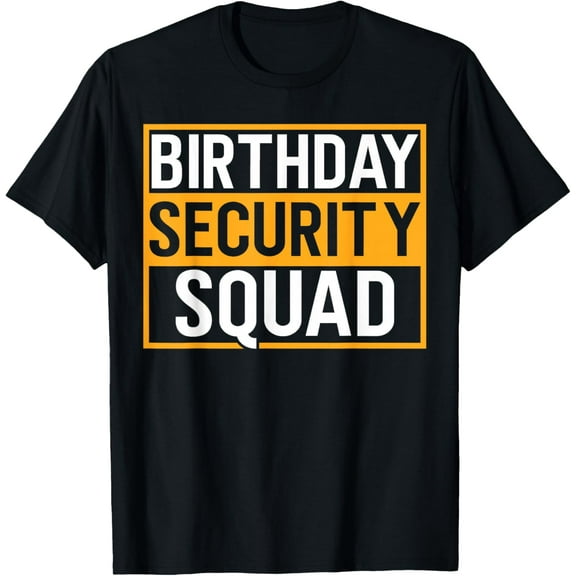 Birthday Security Squad Funny Family Party Best Ever T-Shirt Shirts