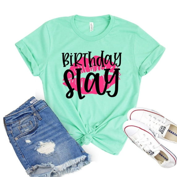 Birthday Slay Shirt Mama B'day Tshirt Women's Party T-shirt Friends Tee Weekend Shirts Diva Gift Sassy Top