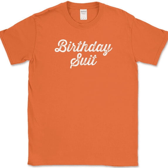 Birthday Suit T-Shirt Funny Holiday Your Day Your Way Humor Gift Tee - Orange, 3XL