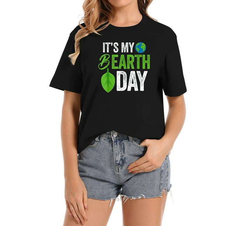 Earth Day Every Day International Birthday Earth Day T-Shirt Earth Day Every Day International Birthday Earth Day T-Shirt
