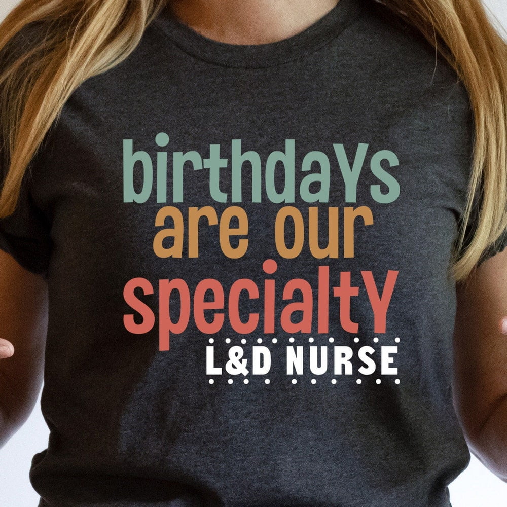 Birthdays Are Our Speciality Shirt, L And D Nursing, Labor And Delivery ...