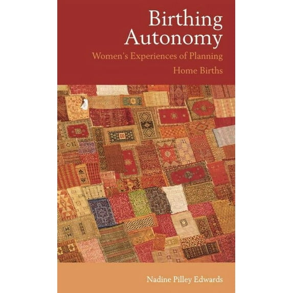 Birthing Autonomy: Women's Experiences of Planning Home Births, (Hardcover)