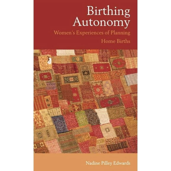 Birthing Autonomy: Women's Experiences of Planning Home Births, (Hardcover)