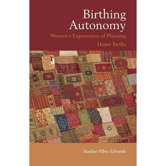 Birthing Autonomy: Women's Experiences of Planning Home Births, (Paperback)