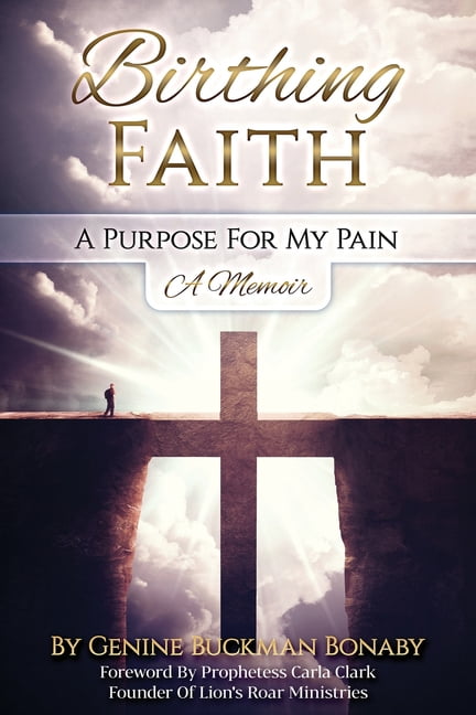 Birthing Faith Birthing Faith: A Purpose For My Pain, Book 1, (Paperback)