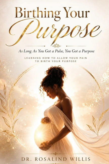 Birthing Your Purpose "As Long As You Got A Pulse, You Got A Purpose: Learning, How To Allow Your Pain To Birth Your Pur, (Paperback)