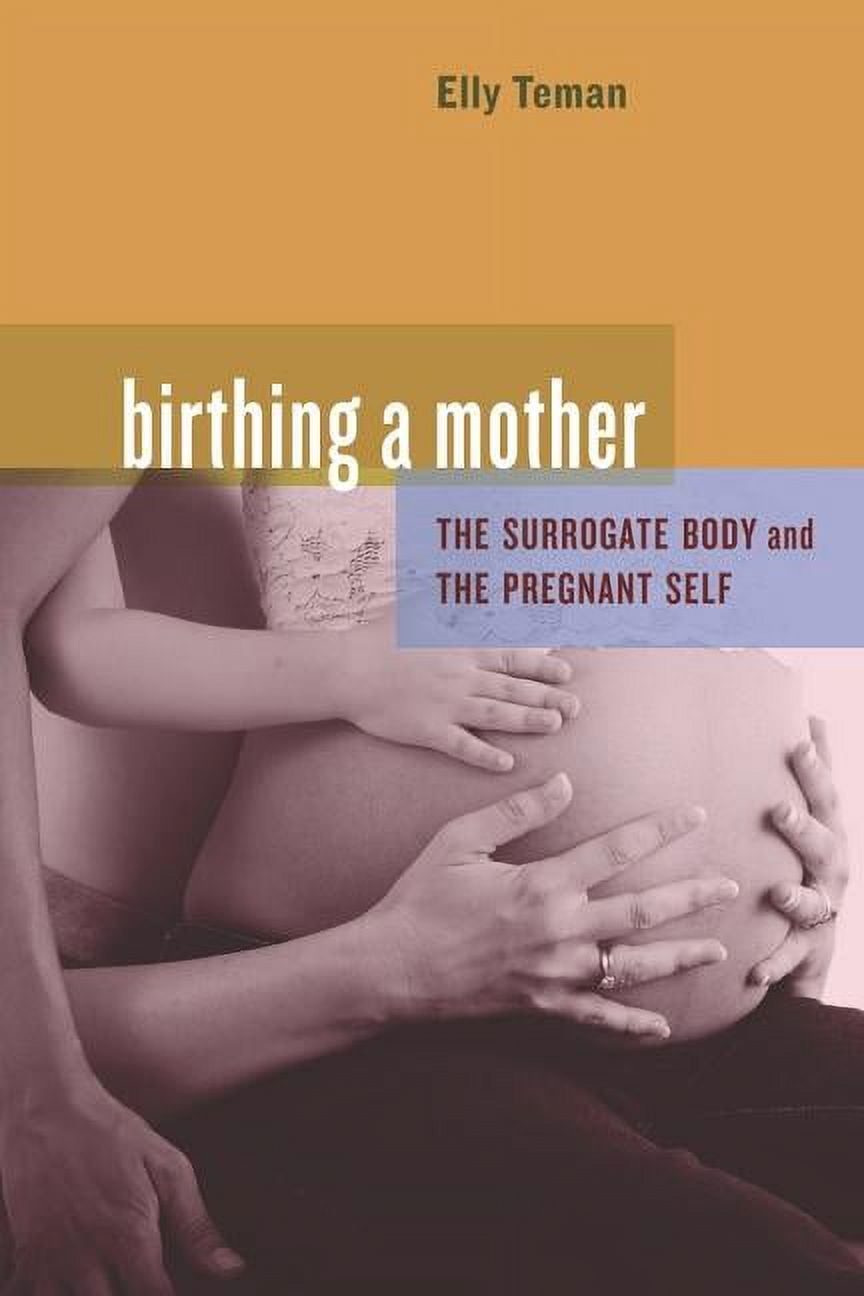 Birthing a Mother : The Surrogate Body and the Pregnant Self (Edition 1) (Paperback)