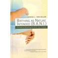 thumbnail image 1 of Birthing as Nature Intended (B.A.N.I.): A Guide to Achieving the Birth You Envision (Hardcover) by Teresa L Van-Zeller, 1 of 1