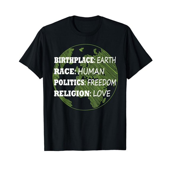 Birthplace Earth Race Human Politics Freedom Love t-shirt