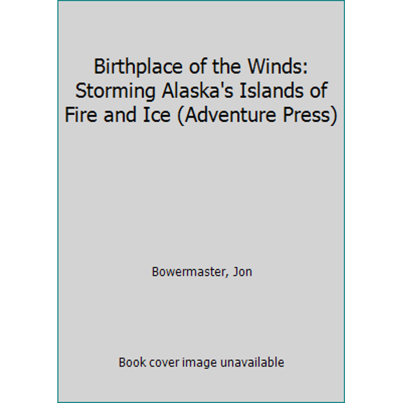 Pre-Owned Birthplace of the Winds: Storming Alaska's Islands of Fire and Ice (Adventure Press) (Hardcover) 0792275063 9780792275060
