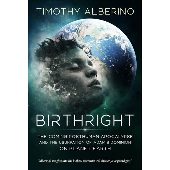 Birthright: The Coming Posthuman Apocalypse and the Usurpation of Adam's Dominion on Planet Earth, (Paperback)