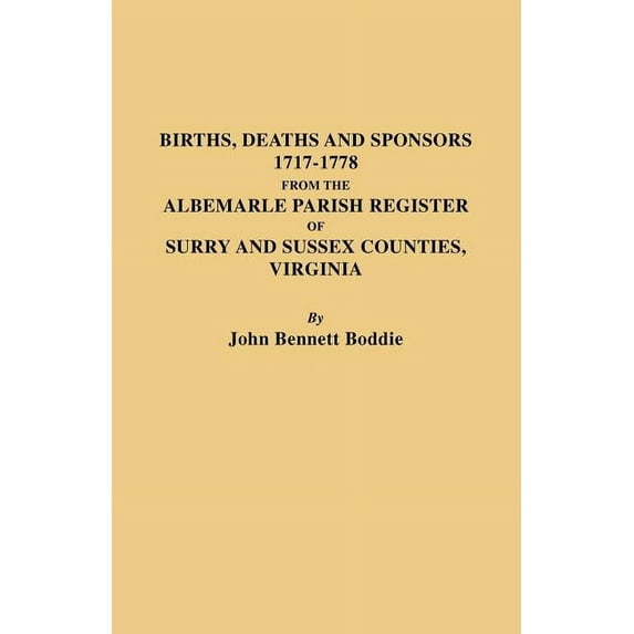 Births, Deaths and Sponsors, 1717-1778 from the Albemarle Parish Register of Surry and Sussex Counties, Virginia (Paperback)