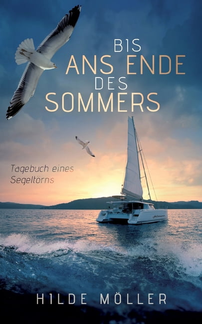 Bis ans Ende des Sommers: Tagebuch eines SegeltÃ¶rns, (Paperback)