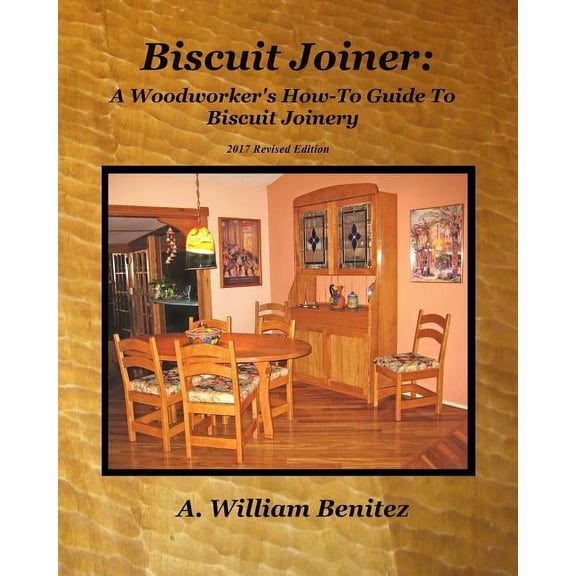 Biscuit Joiner: A Woodworker's How-To Guide To Biscuit Joinery: Reintroducing My Favorite Joinery Tool With Four Project, (Paperback)