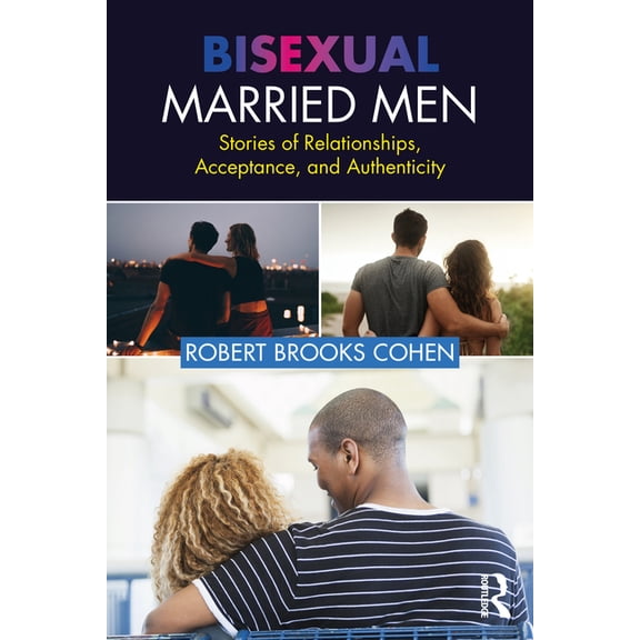 Bisexual Married Men: Stories of Relationships, Acceptance, and Authenticity, (Paperback)