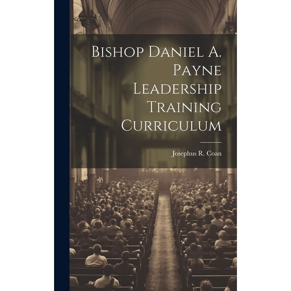 Bishop Daniel A. Payne Leadership Training Curriculum, (Hardcover)