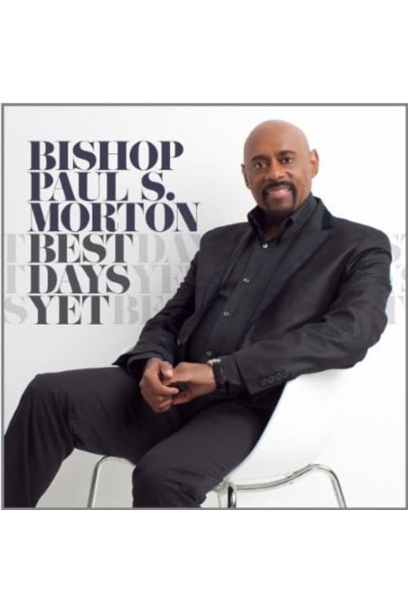 Bishop Paul S. Morton, SR. - Best Days Yet - Music & Performance - CD