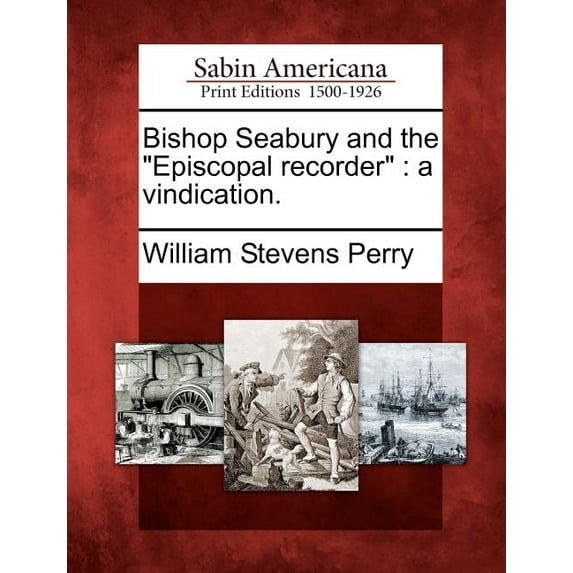Bishop Seabury and the Episcopal Recorder: A Vindication. (Paperback)