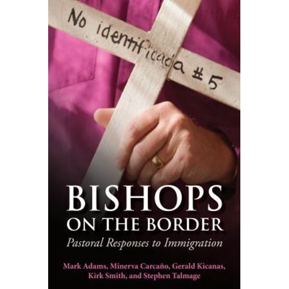 Pre-Owned Bishops on the Border: Pastoral Responses to Immigration (Paperback) 0819228753 9780819228758