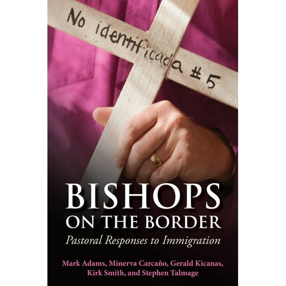 Bishops on the Border: Pastoral Responses to Immigration, (Paperback)