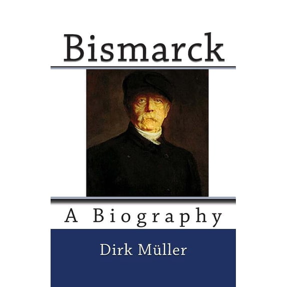 Bismarck: A Biography (Paperback) - Walmart.com