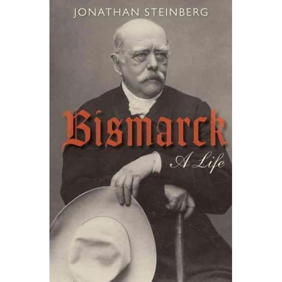 Bismarck Jonathan Steinberg (Paperback)