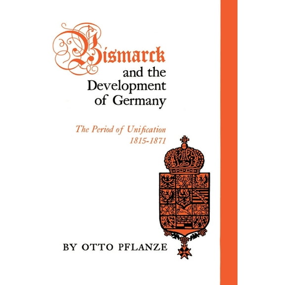 Bismarck and the Development of Germany: The Period of Unification, 1815-1871, (Paperback)