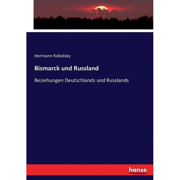 Bismarck und Russland: Beziehungen Deutschlands und Russlands, (Paperback)