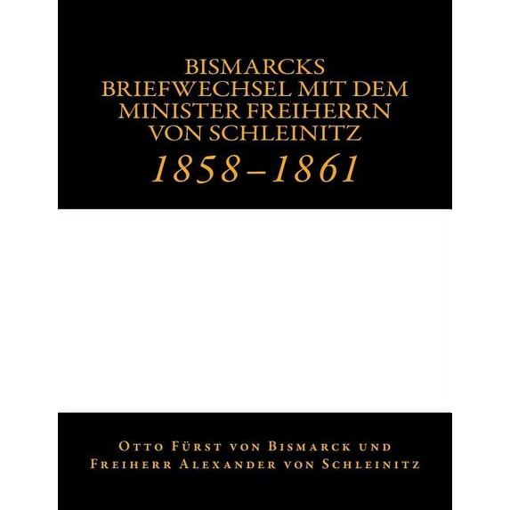Bismarcks Briefwechsel mit dem Minister Freiherrn von Schleinitz: 1858 bis 1861 (Paperback)