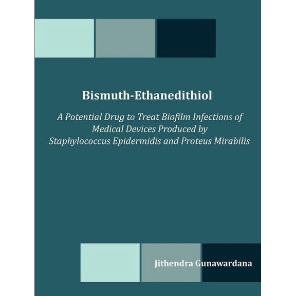 Bismuth-Ethanedithiol: A Potential Drug to Treat Biofilm Infections of Medical Devices Produced by Staphylococcus Epider, (Paperback)