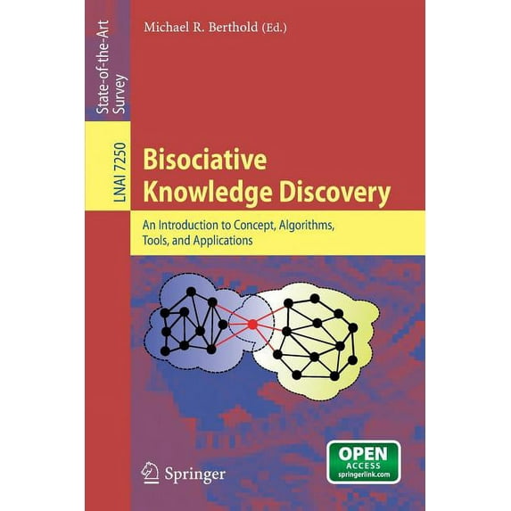 Bisociative Knowledge Discovery: An Introduction to Concept, Algorithms, Tools, and Applications, (Paperback)