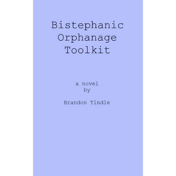 Bistephanic Orphanage Toolkit Paperback 1463540418 9781463540418 Brandon Tindle