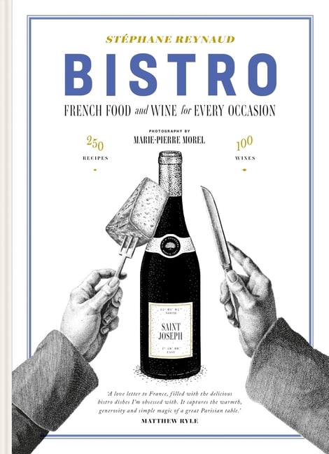 Bistro: French Food and Wine for Every Occasion: 250 Recipes - 100 Wines, (Hardcover)