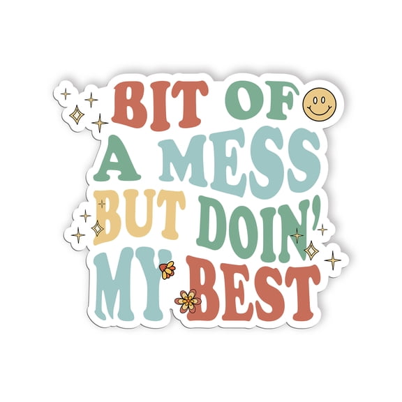 Bit Of A Mess But Doin My Best Sticker, Mental Health Stickers, Positive Vinyl Decals, Waterproof, UV Resistant, for Laptop, Water Bottle, Notebook, Mirror, Scrapbook, Phone Case(4 inch)