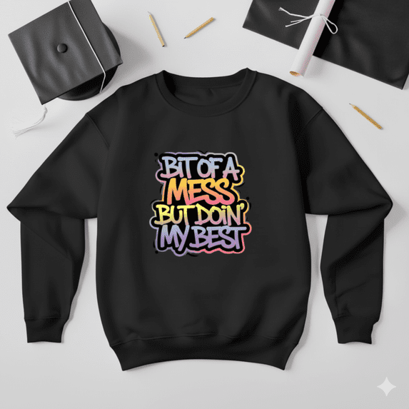 Bit Of A Mess But Doin My Best Funny Self Care Quote Sweatshirt, up to size 5XL