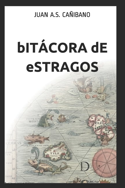 Bitacora de Estragos: (Ese gran simulacro del olvido y del recuerdo) (Paperback)
