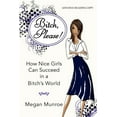thumbnail image 1 of Bitch? Please!: How Nice Girls Can Succeed in a Bitch's World, (Hardcover), 1 of 1