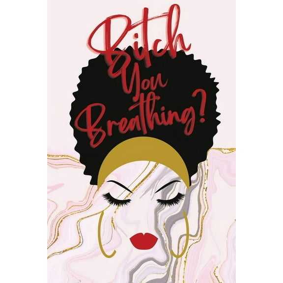 Bitch You Breathing? Gratitude Journal (Paperback)