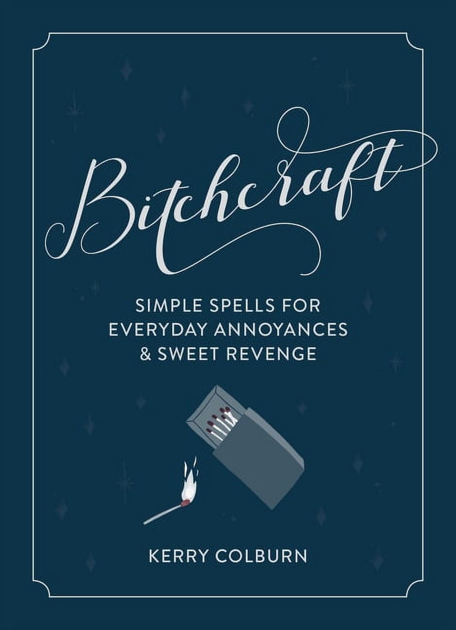 KERRY COLBURN Bitchcraft: Simple Spells for Everyday Annoyances & Sweet Revenge (Hardcover)