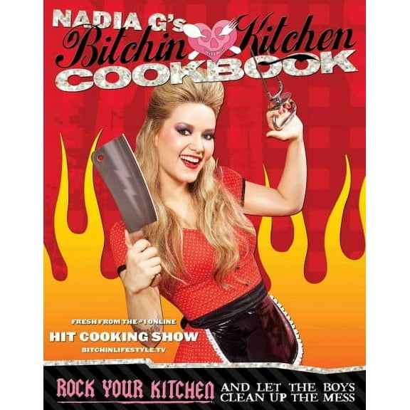 Bitchin' Kitchen Cookbook : Rock Your Kitchen--And Let The Boys Clean Up The Mess (Edition 1) (Paperback)