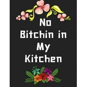 No Bitchin in My Kitchen personalized recipe box, make your own cookbook, 106-Pages 8.5" x 11" Collect the Recipes You Love in Your Own Custom bookPaperback