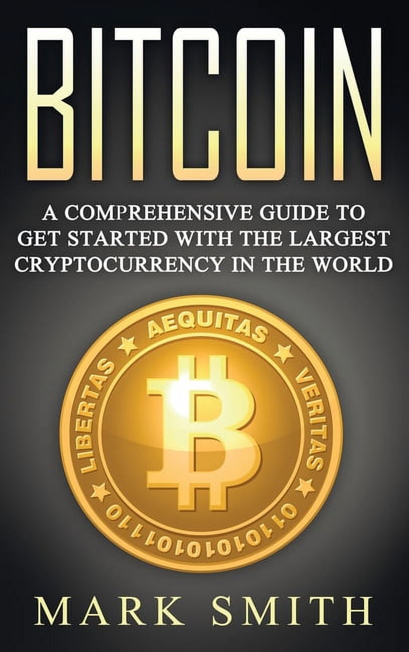Cryptocurrency Bitcoin: A Comprehensive Guide To Get Started With the  Largest Cryptocurrency in the World, Book 2, (Hardcover) - Walmart.com